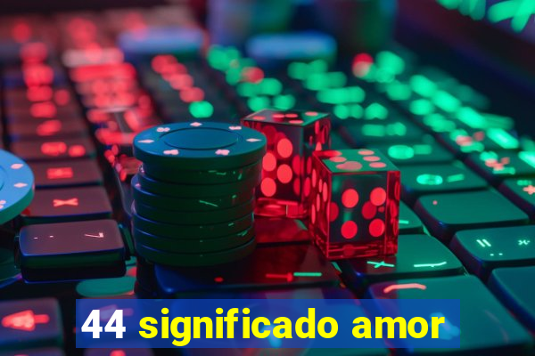 44 significado amor